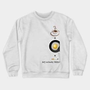 My Usual Breakfast !!! Crewneck Sweatshirt